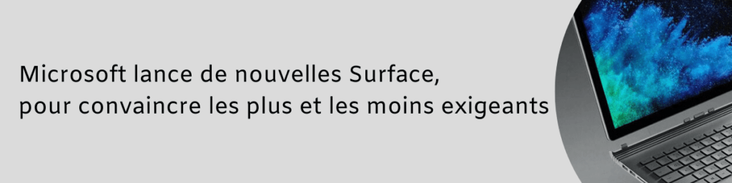 Microsoft lance de nouvelles Surface, pour convaincre les plus et les moins exigeants 1